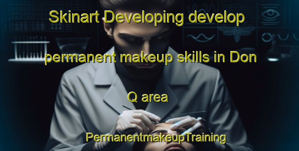 Skinart Developing develop permanent makeup skills in Don Q area | #PermanentmakeupTraining #PermanentmakeupClasses #SkinartTraining-Mexico