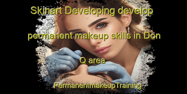 Skinart Developing develop permanent makeup skills in Don Q area | #PermanentmakeupTraining #PermanentmakeupClasses #SkinartTraining-Mexico