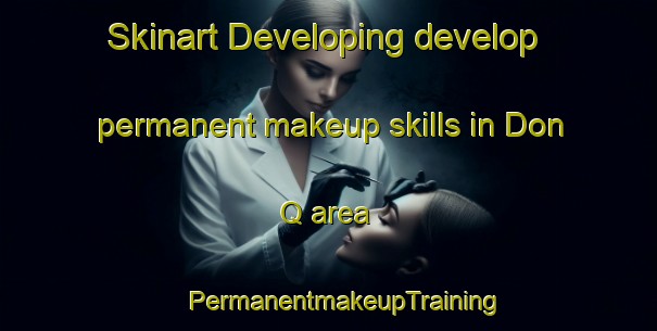 Skinart Developing develop permanent makeup skills in Don Q area | #PermanentmakeupTraining #PermanentmakeupClasses #SkinartTraining-Mexico