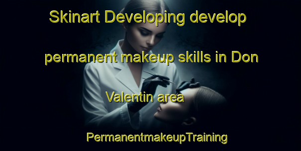 Skinart Developing develop permanent makeup skills in Don Valentin area | #PermanentmakeupTraining #PermanentmakeupClasses #SkinartTraining-Mexico