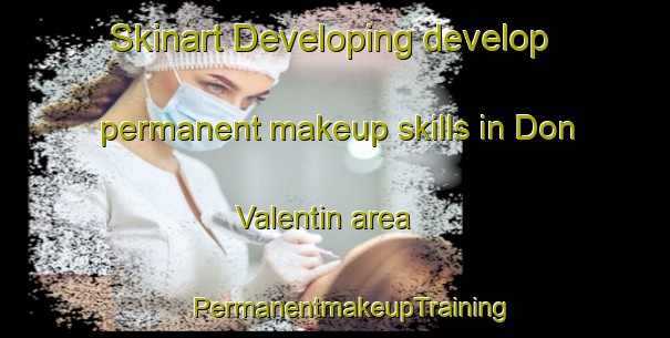 Skinart Developing develop permanent makeup skills in Don Valentin area | #PermanentmakeupTraining #PermanentmakeupClasses #SkinartTraining-Mexico