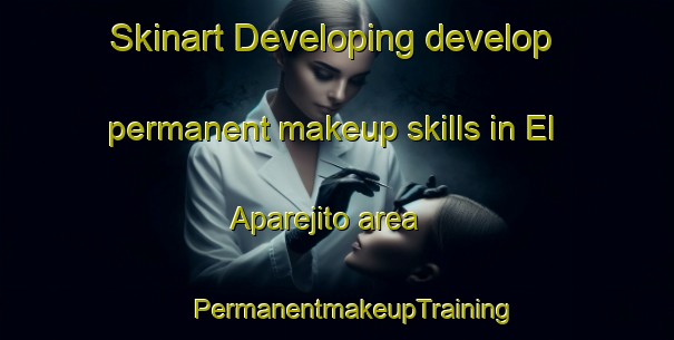 Skinart Developing develop permanent makeup skills in El Aparejito area | #PermanentmakeupTraining #PermanentmakeupClasses #SkinartTraining-Mexico