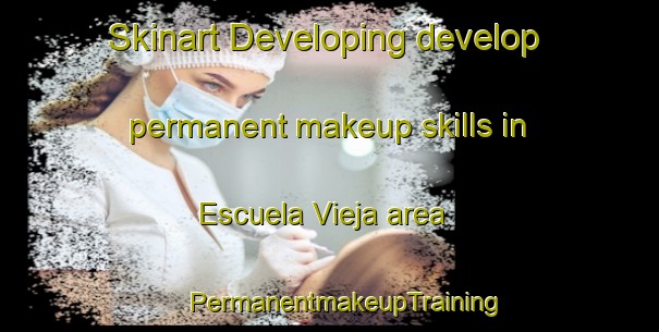 Skinart Developing develop permanent makeup skills in Escuela Vieja area | #PermanentmakeupTraining #PermanentmakeupClasses #SkinartTraining-Mexico