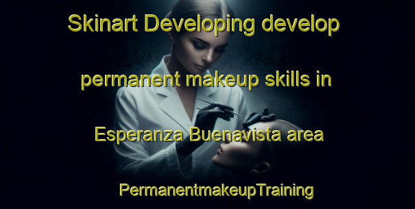 Skinart Developing develop permanent makeup skills in Esperanza Buenavista area | #PermanentmakeupTraining #PermanentmakeupClasses #SkinartTraining-Mexico