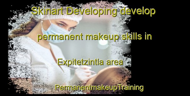 Skinart Developing develop permanent makeup skills in Expitetzintla area | #PermanentmakeupTraining #PermanentmakeupClasses #SkinartTraining-Mexico