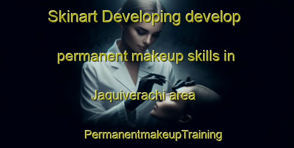 Skinart Developing develop permanent makeup skills in Jaquiverachi area | #PermanentmakeupTraining #PermanentmakeupClasses #SkinartTraining-Mexico