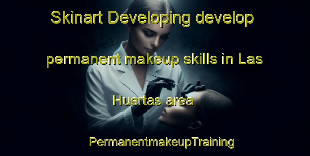 Skinart Developing develop permanent makeup skills in Las Huertas area | #PermanentmakeupTraining #PermanentmakeupClasses #SkinartTraining-Mexico