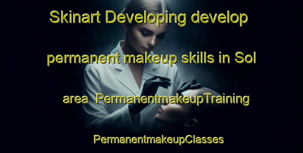 Skinart Developing develop permanent makeup skills in Sol area | #PermanentmakeupTraining #PermanentmakeupClasses #SkinartTraining-Mexico