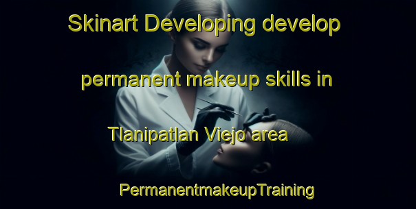 Skinart Developing develop permanent makeup skills in Tlanipatlan Viejo area | #PermanentmakeupTraining #PermanentmakeupClasses #SkinartTraining-Mexico