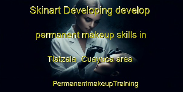 Skinart Developing develop permanent makeup skills in Tlatzala  Cuayuca area | #PermanentmakeupTraining #PermanentmakeupClasses #SkinartTraining-Mexico