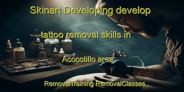 Skinart Developing develop tattoo removal skills in Acocotillo area | #RemovalTraining #RemovalClasses #SkinartTraining-Mexico