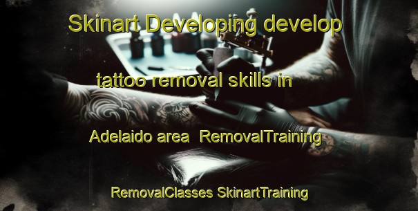 Skinart Developing develop tattoo removal skills in Adelaido area | #RemovalTraining #RemovalClasses #SkinartTraining-Mexico