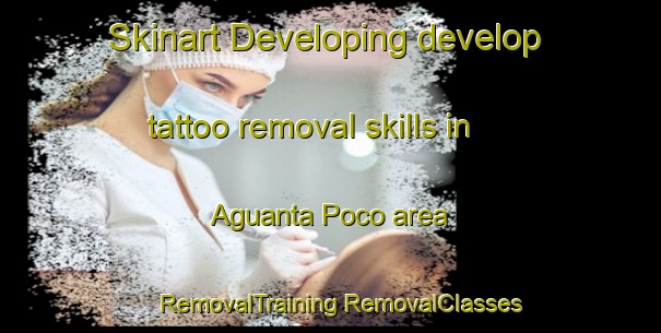 Skinart Developing develop tattoo removal skills in Aguanta Poco area | #RemovalTraining #RemovalClasses #SkinartTraining-Mexico