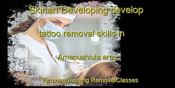 Skinart Developing develop tattoo removal skills in Amacuahiula area | #RemovalTraining #RemovalClasses #SkinartTraining-Mexico