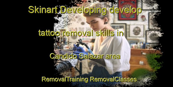 Skinart Developing develop tattoo removal skills in Candido Salazar area | #RemovalTraining #RemovalClasses #SkinartTraining-Mexico