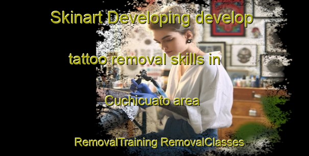 Skinart Developing develop tattoo removal skills in Cuchicuato area | #RemovalTraining #RemovalClasses #SkinartTraining-Mexico