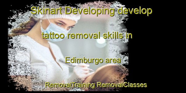 Skinart Developing develop tattoo removal skills in Edimburgo area | #RemovalTraining #RemovalClasses #SkinartTraining-Mexico