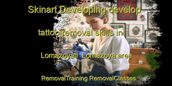 Skinart Developing develop tattoo removal skills in Lomazoyatl  Lomazoya area | #RemovalTraining #RemovalClasses #SkinartTraining-Mexico