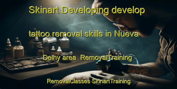 Skinart Developing develop tattoo removal skills in Nueva Delhy area | #RemovalTraining #RemovalClasses #SkinartTraining-Mexico