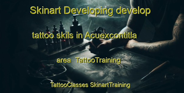 Skinart Developing develop tattoo skils in Acuexcontitla area | #TattooTraining #TattooClasses #SkinartTraining-Mexico