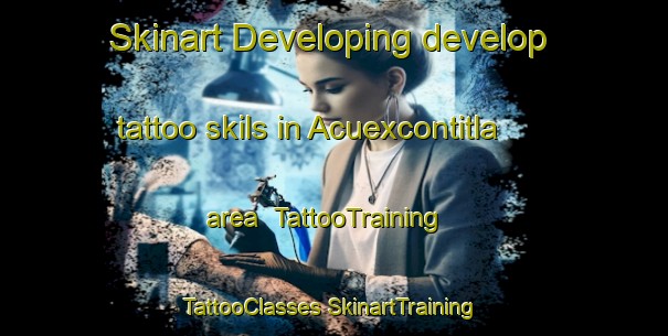 Skinart Developing develop tattoo skils in Acuexcontitla area | #TattooTraining #TattooClasses #SkinartTraining-Mexico