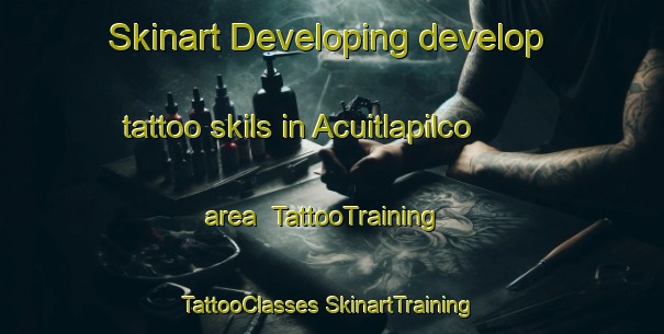 Skinart Developing develop tattoo skils in Acuitlapilco area | #TattooTraining #TattooClasses #SkinartTraining-Mexico