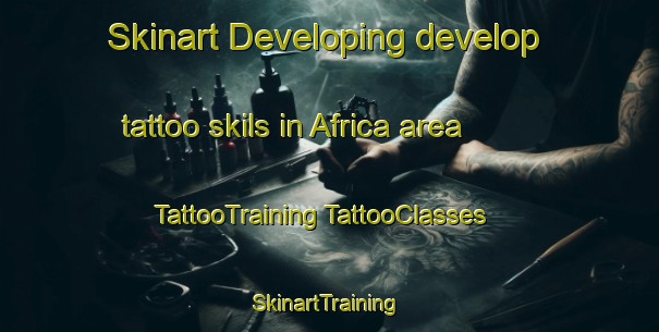 Skinart Developing develop tattoo skils in Africa area | #TattooTraining #TattooClasses #SkinartTraining-Mexico