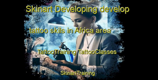 Skinart Developing develop tattoo skils in Africa area | #TattooTraining #TattooClasses #SkinartTraining-Mexico