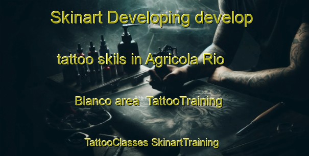 Skinart Developing develop tattoo skils in Agricola Rio Blanco area | #TattooTraining #TattooClasses #SkinartTraining-Mexico