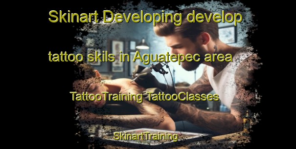 Skinart Developing develop tattoo skils in Aguatepec area | #TattooTraining #TattooClasses #SkinartTraining-Mexico