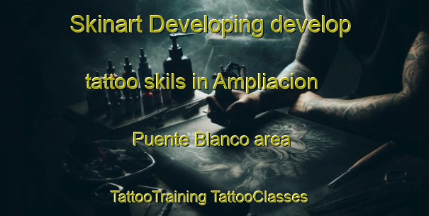 Skinart Developing develop tattoo skils in Ampliacion Puente Blanco area | #TattooTraining #TattooClasses #SkinartTraining-Mexico