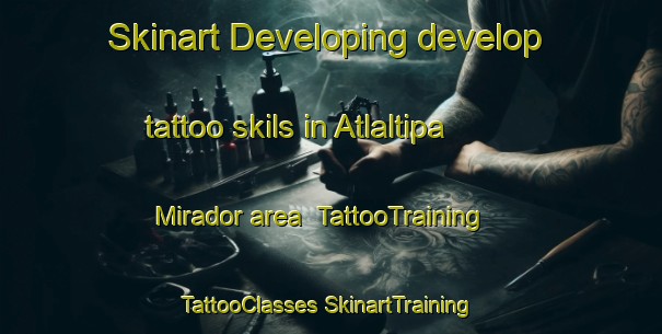 Skinart Developing develop tattoo skils in Atlaltipa Mirador area | #TattooTraining #TattooClasses #SkinartTraining-Mexico