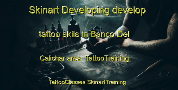 Skinart Developing develop tattoo skils in Banco Del Calichar area | #TattooTraining #TattooClasses #SkinartTraining-Mexico