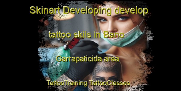 Skinart Developing develop tattoo skils in Bano Garrapaticida area | #TattooTraining #TattooClasses #SkinartTraining-Mexico