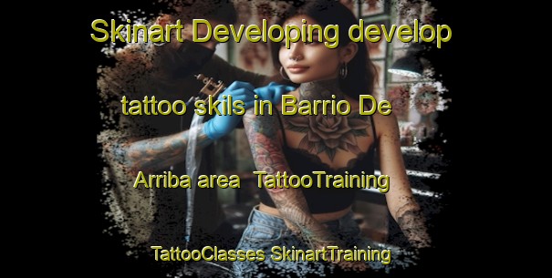 Skinart Developing develop tattoo skils in Barrio De Arriba area | #TattooTraining #TattooClasses #SkinartTraining-Mexico