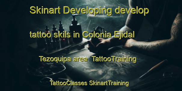 Skinart Developing develop tattoo skils in Colonia Ejidal Tezoquipa area | #TattooTraining #TattooClasses #SkinartTraining-Mexico