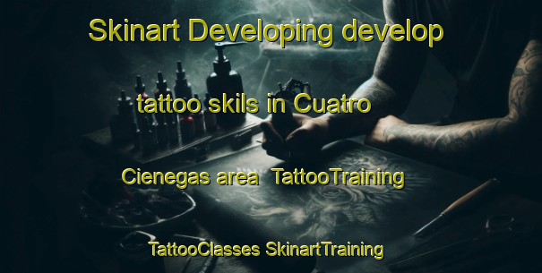 Skinart Developing develop tattoo skils in Cuatro Cienegas area | #TattooTraining #TattooClasses #SkinartTraining-Mexico