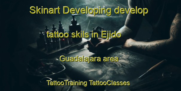 Skinart Developing develop tattoo skils in Ejido Guadalajara area | #TattooTraining #TattooClasses #SkinartTraining-Mexico