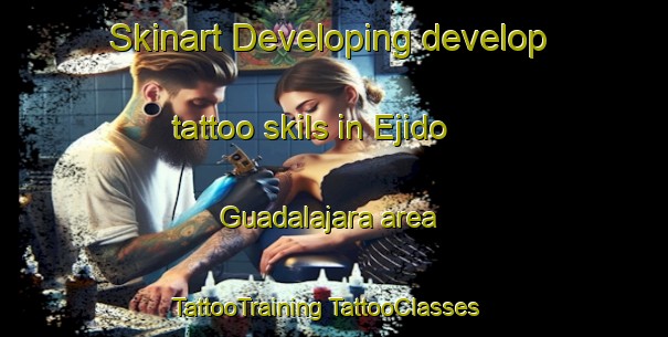 Skinart Developing develop tattoo skils in Ejido Guadalajara area | #TattooTraining #TattooClasses #SkinartTraining-Mexico