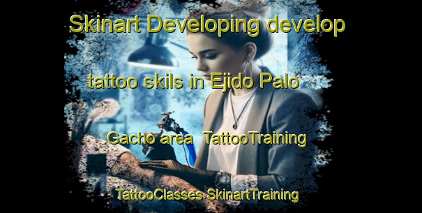 Skinart Developing develop tattoo skils in Ejido Palo Gacho area | #TattooTraining #TattooClasses #SkinartTraining-Mexico