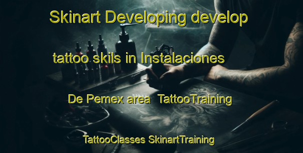 Skinart Developing develop tattoo skils in Instalaciones De Pemex area | #TattooTraining #TattooClasses #SkinartTraining-Mexico