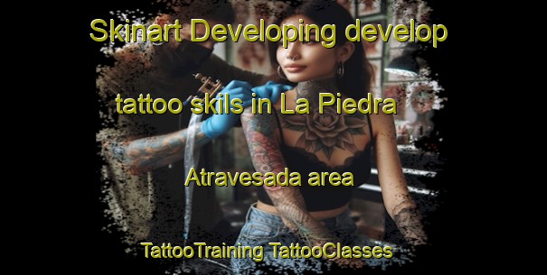 Skinart Developing develop tattoo skils in La Piedra Atravesada area | #TattooTraining #TattooClasses #SkinartTraining-Mexico