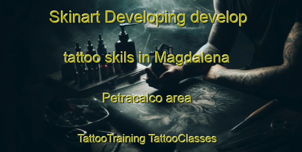 Skinart Developing develop tattoo skils in Magdalena Petracalco area | #TattooTraining #TattooClasses #SkinartTraining-Mexico