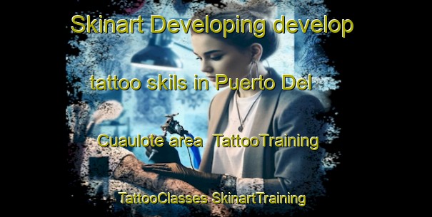 Skinart Developing develop tattoo skils in Puerto Del Cuaulote area | #TattooTraining #TattooClasses #SkinartTraining-Mexico