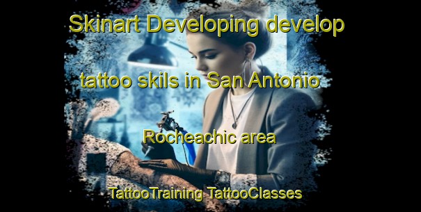 Skinart Developing develop tattoo skils in San Antonio Rocheachic area | #TattooTraining #TattooClasses #SkinartTraining-Mexico