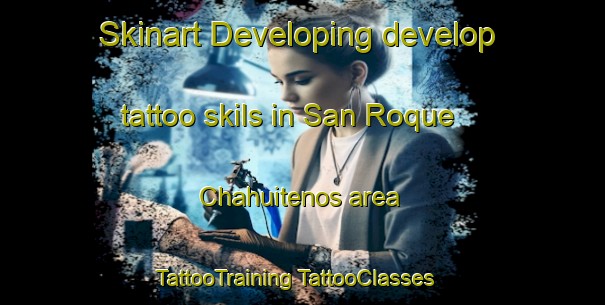 Skinart Developing develop tattoo skils in San Roque  Chahuitenos area | #TattooTraining #TattooClasses #SkinartTraining-Mexico