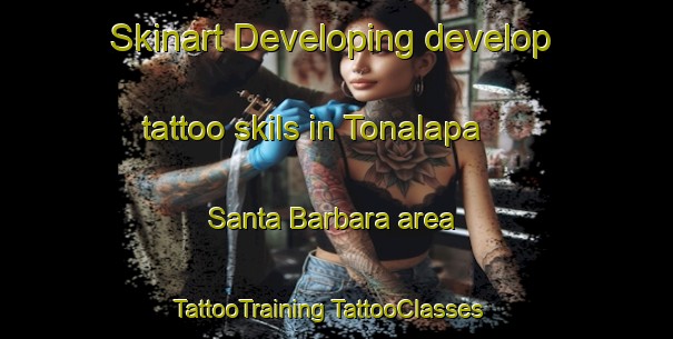 Skinart Developing develop tattoo skils in Tonalapa  Santa Barbara area | #TattooTraining #TattooClasses #SkinartTraining-Mexico