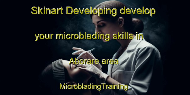 Skinart Developing develop your microblading skills in Aborare area | #MicrobladingTraining #MicrobladingClasses #SkinartTraining-Mexico