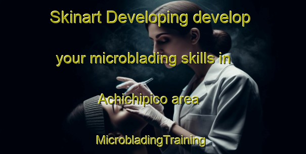 Skinart Developing develop your microblading skills in Achichipico area | #MicrobladingTraining #MicrobladingClasses #SkinartTraining-Mexico