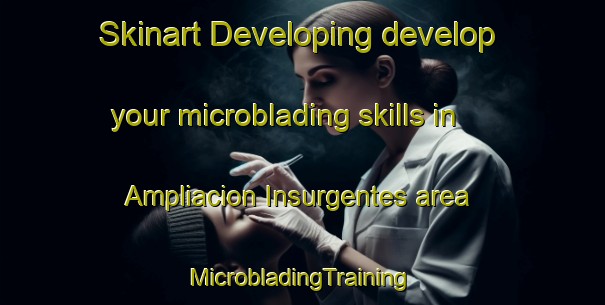 Skinart Developing develop your microblading skills in Ampliacion Insurgentes area | #MicrobladingTraining #MicrobladingClasses #SkinartTraining-Mexico